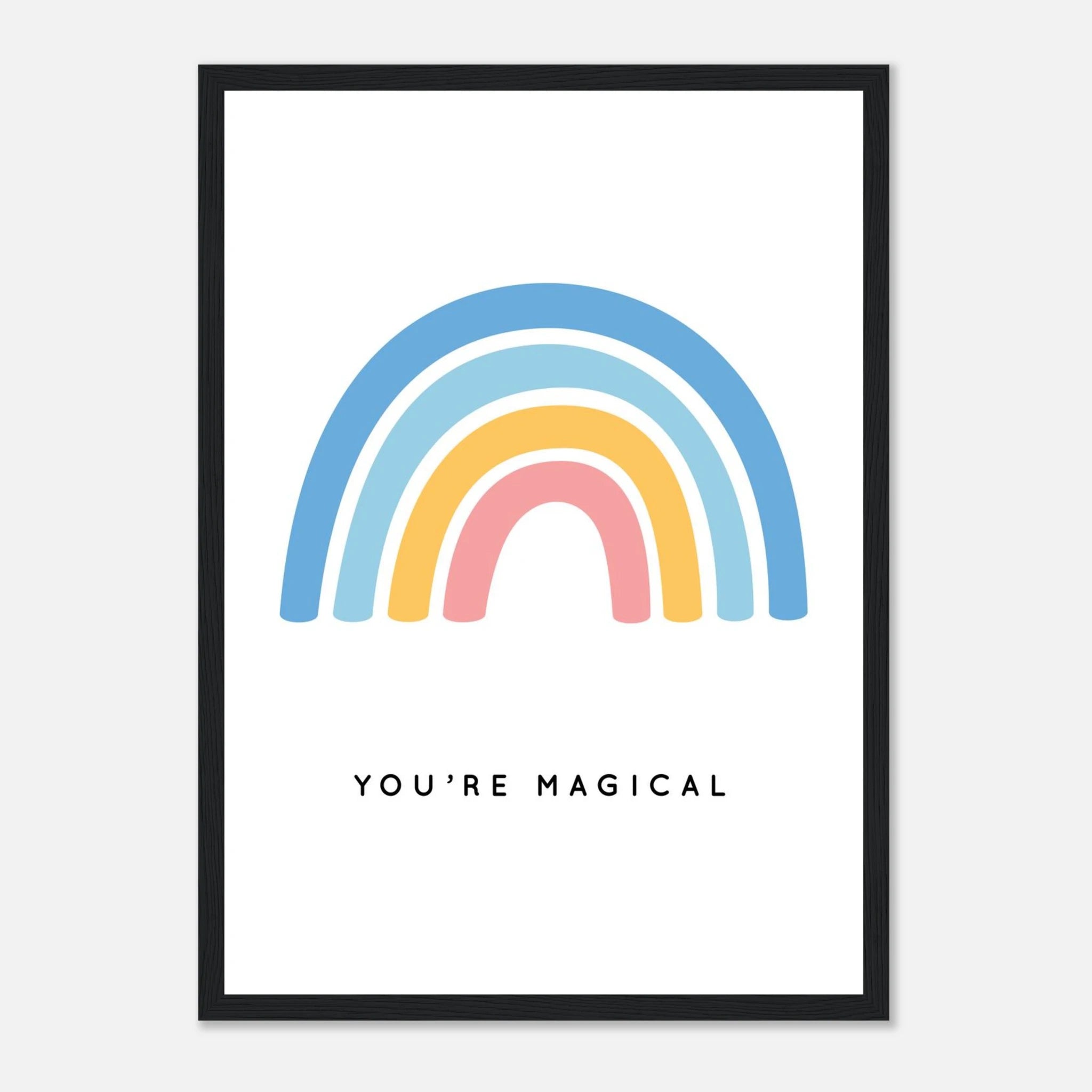 Black frame - You’re Magical Rainbow Poster | Positive Nursery Wall Art - Elena